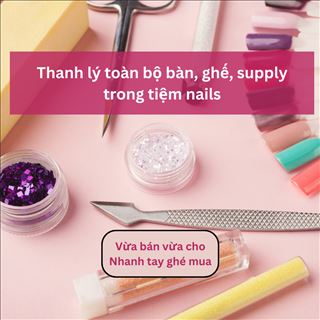 Vừa bán vừa cho tất cả đồ đạc, dụng cụ trong shop nails